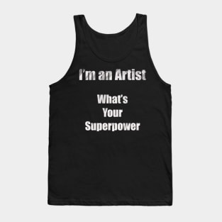 I´m an artist, what´s your superpower (white font) Tank Top